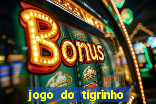 jogo do tigrinho que nao precisa depositar